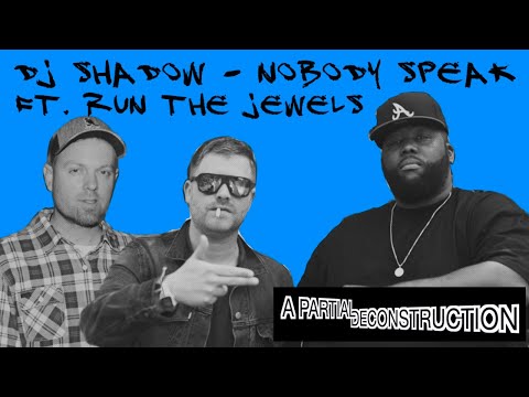 DJ SHADOW - NOBODY SPEAK ft. RUN THE JEWELS (a partial deconstruction)