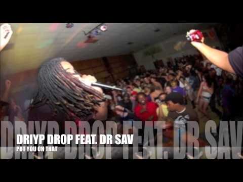 Driyp Drop Feat  Dr Sav   Put You On That  SLAPPER   HD 1080
