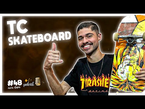 TC SKATEBOARD (TIAGO CESAR) ll +/- Podcast ll #48
