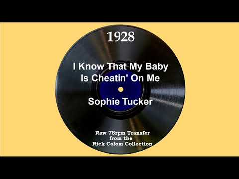 1928 Sophie Tucker - I Know That My Baby Is Cheatin’ On Me
