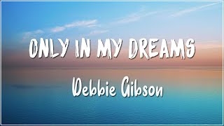 Only in My Dreams - Debbie Gibson (Lyrics)