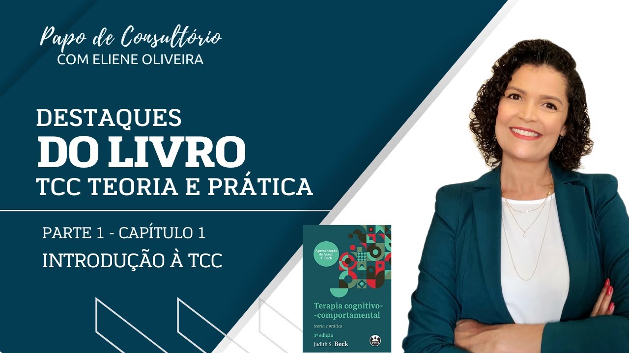 [PARTE 01] DESTAQUES DO LIVRO: TCC TEORIA E PRÁTICA - INTRODUÇÃO À TERAPIA COGNITIVO COMPORTAMENTAL