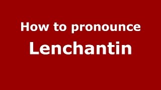 How to pronounce Lenchantin