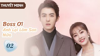 [Thuyết Minh] Boss Ơi Anh Lại Làm Sao Nữa- Tập 2 | Ông chủ phải lòng cô thư ký👄| MangoTV Vietnam