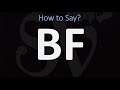 How To Pronounce BF CORRECTLY