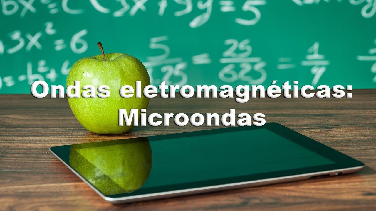Ondas eletromagnéticas  - Microondas