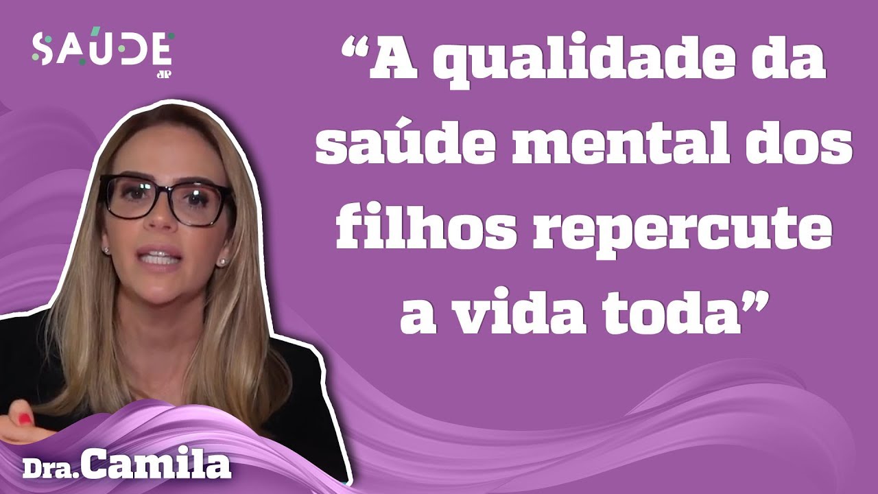 PAIS e a saúde MENTAL dos FILHOS | Dra. Camila