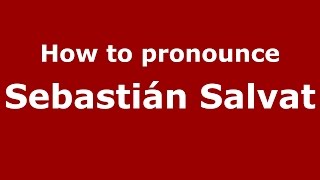 How to pronounce Sebastián Salvat
