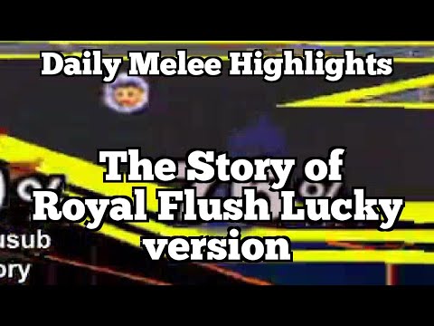 Daily Melee Highlights: The Story of Royal Flush Lucky version