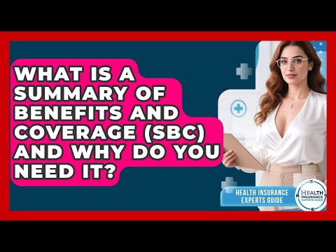 What Is A Summary Of Benefits And Coverage (SBC) And Why Do You Need It?