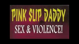 Pink Slip Daddy Sex&Violence