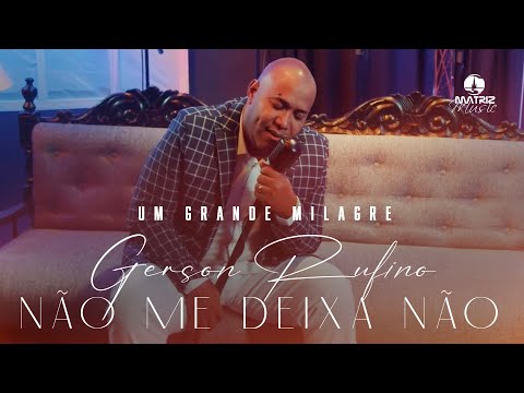 Gerson Rufino - Não me deixa não - DVD UM GRANDE MILAGRE (Clipe Oficial)