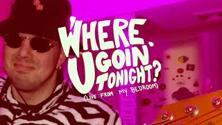 Where U Goin' Tonight? Music Video