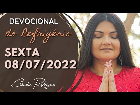 08/07/22 Devocional do refrigério - reflexão e oração de hoje - Cláudia Rodrigues.