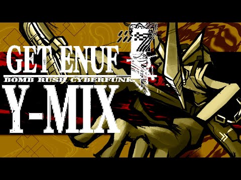 BOMB RUSH CYBERFUNK - GET ENUF | Y-MIX ft. @Jamphibious