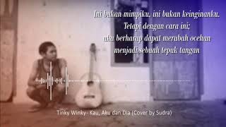 Download lagu Tinky Winky - Aku, Kau dan Dia (Cover by Sudra) mp3 Download lagu Tinky Winky - Aku, Kau dan Dia (Cover by Sudra) mp3