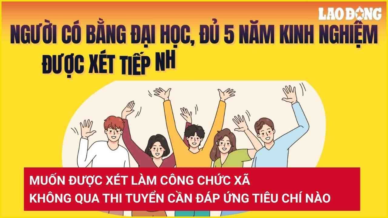 Muốn được xét làm công chức xã không qua thi tuyển cần đáp ứng tiêu chí nào?