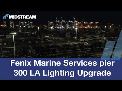 Midstream Moments: LED Lighting Upgrade at Fenix Marine Services pier 300 Port of LA