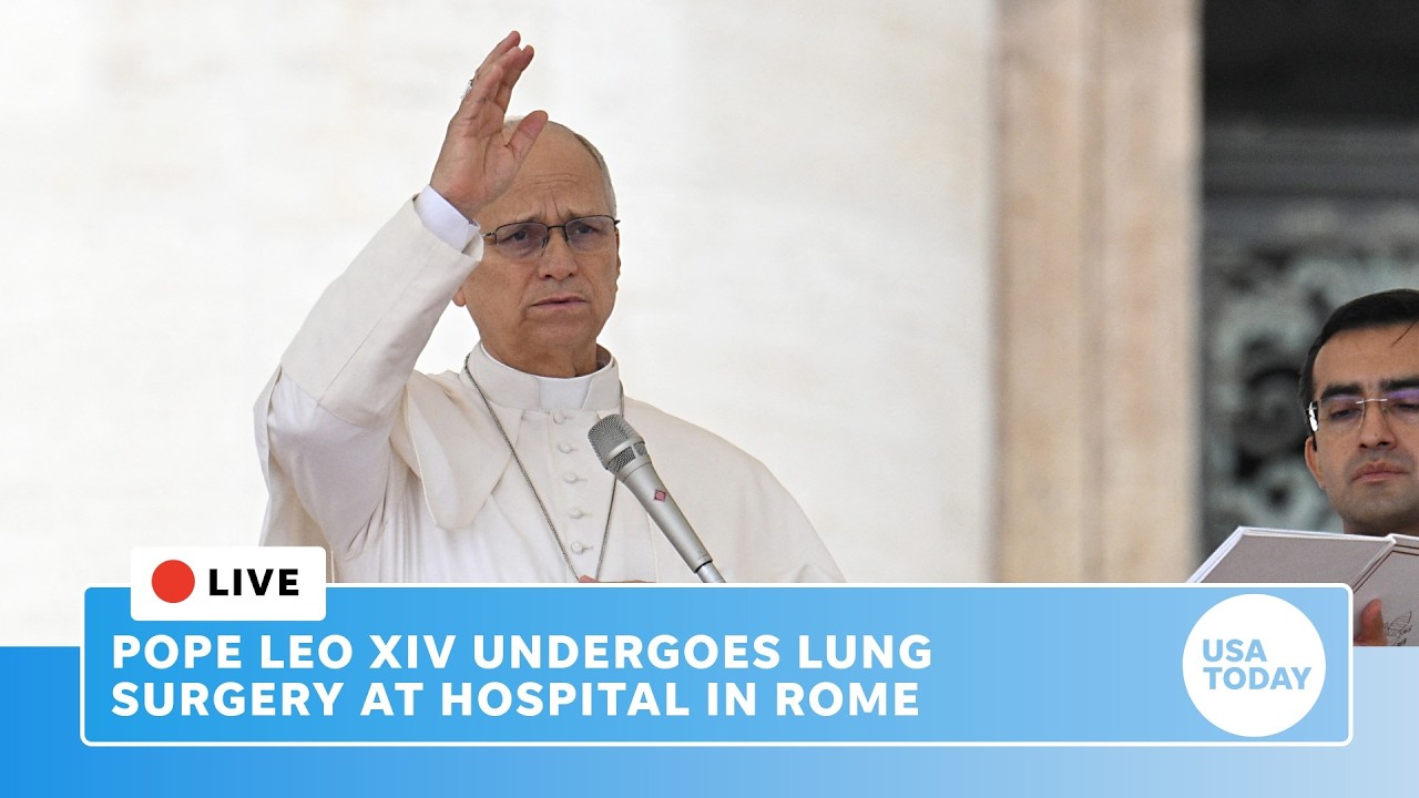 Live: Pope Leo XIV hospitalized for lung surgery on 'localized nodule'