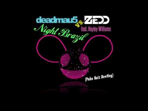 deadmau5 vs. Zedd feat. Hayley Williams — Night Brazil (Pako Ruíz Bootleg) ツ♬♪♫ *Audio*