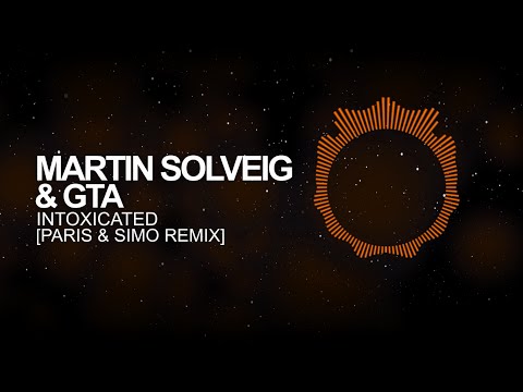 [Dance & EDM]  Martin Solveig & GTA – Intoxicated (Paris & Simo Remix)
