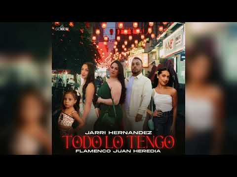 Jarri Hernández - Todo Lo Tengo “FT. Flamenco Juan Heredia “