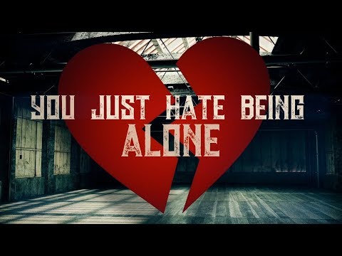 Video thumbnail for Hate Being Alone