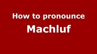 How to pronounce Machluf