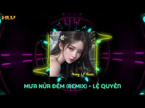 MƯA NỬA ĐÊM (REMIX) - HOÀNG LV x LỆ QUYÊN 「VINAHOUSE」Đêm chưa ngủ nghe ngoài trời đổ mưa...