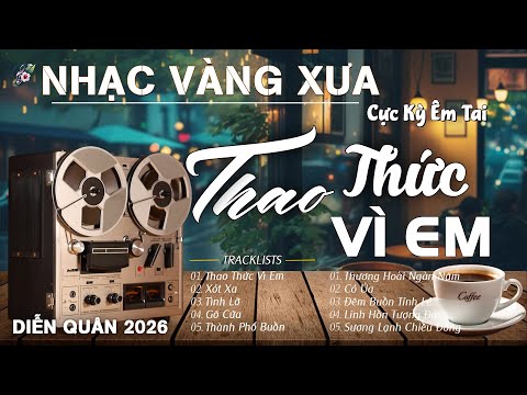 THAO THỨC VÌ EM - LK Nhạc Vàng Xưa MỚI NHẤT 2026,BOLERO Tuyển Chọn Giọng Ca DIỄN QUÂN ĐẶC BIỆT HAY