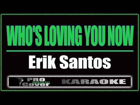 Who's Loving You Now - Erik Santos (KARAOKE)