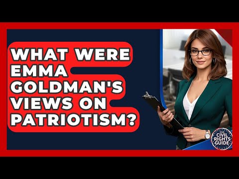 What Were Emma Goldman's Views On Patriotism? - Your Civil Rights Guide