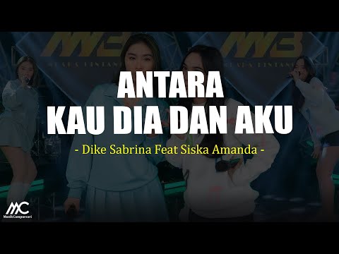 Dike Sabrina Feat Siska Amanda - Antara Kau Dia Dan Aku (Lirik)