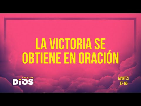 VayaConDios Ep.65 - La victoria se obtiene en oración