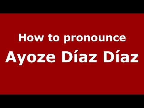 How to pronounce Ayoze Díaz Díaz (Spanish/Spain) - PronounceNames.com