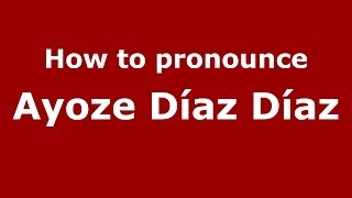 How to pronounce Ayoze Díaz Díaz