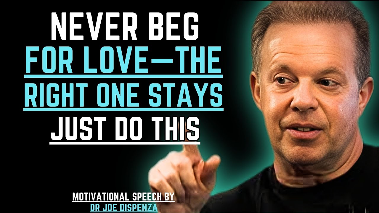 "Never Beg for Love—The Right One Stays" | JOE DISPENZA MOTIVATIONAL SPEECH