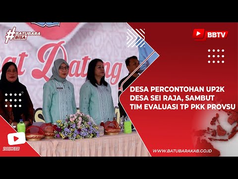 DESA PERCONTOHAN UP2K DESA SEI RAJA, SAMBUT TIM EVALUASI TP PKK PROVSU