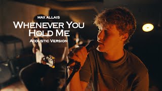 Download lagu Max Allais - Whenever You Hold Me [Acoustic Video] mp3