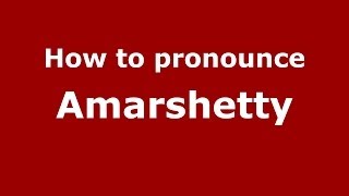 How to pronounce Amarshetty