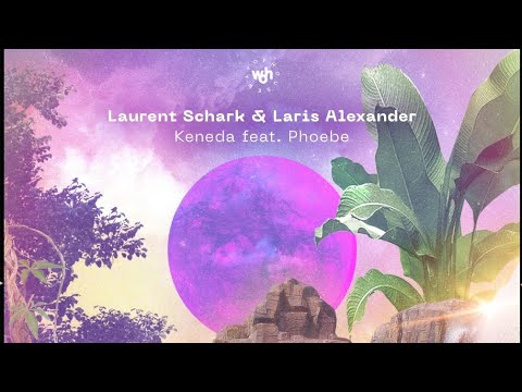Laurent Schark & Laris Alexander - Keneda Feat. Phoebe