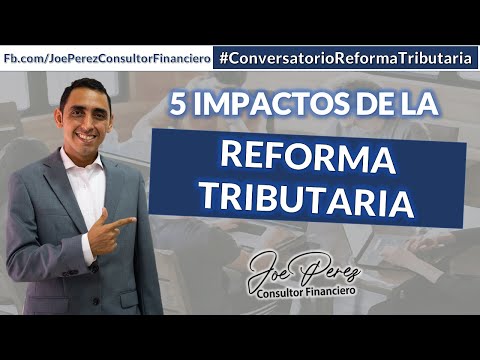 ✅CONVERSATORIO - 5 IMPACTOS DE LA REFORMA TRIBUTARIA Y SUS GENERALIDADES