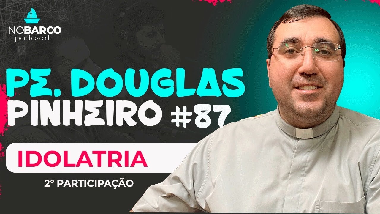 Padre Douglas Pinheiro - Idolatria - NOBARCO #87