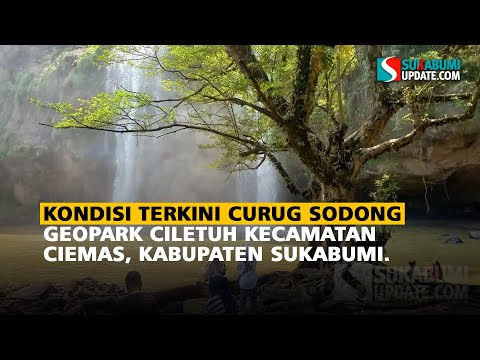 KONDISI TERKINI CURUG SODONG GEOPARK CILETUH KECAMATAN CIEMAS, KABUPATEN SUKABUMI.