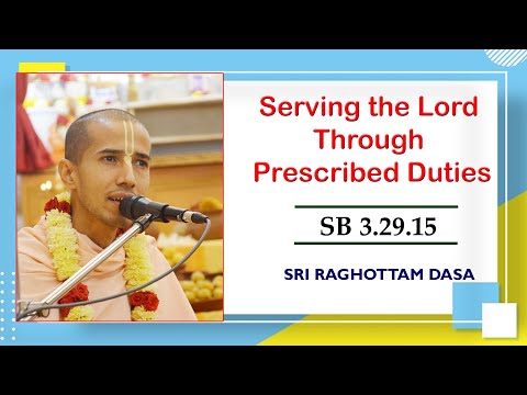 Serving the Lord Through Prescribed Duties I SB 3.29.15 I Sri Raghottam Dasa I 29-7-2023