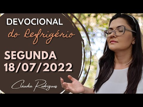 18/07/2022 Devocional do Refrigério • reflexão e oração de hoje • Cláudia Rodrigues.