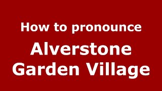 How to pronounce Alverstone Garden Village