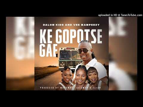 DALOM KIDS & VEE MAMPEEZY - KE GOPOTSE GAE (OFFICIAL AUDIO )