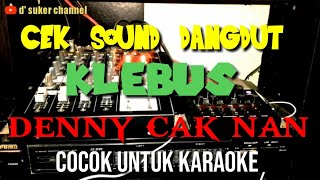 Download lagu CEK SOUND DANGDUT ' KLEBUS ' DENNY CAK NAN -COCOK UNTUK KARAOKE - mantab Lurrr mp3