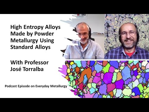 High Entropy Alloys Made by Powder Metallurgy Using Standard Alloys - With Professor José Torralba